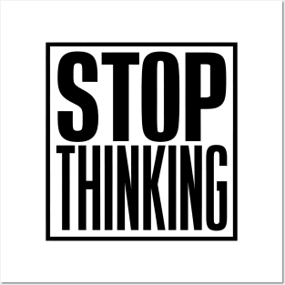 Stop Thinking Posters and Art